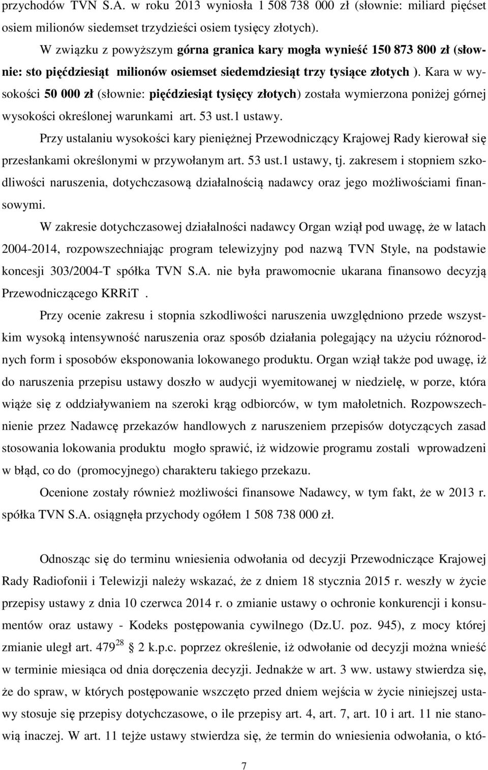 Kara w wysokości 50 000 zł (słownie: pięćdziesiąt tysięcy złotych) została wymierzona poniżej górnej wysokości określonej warunkami art. 53 ust.1 ustawy.