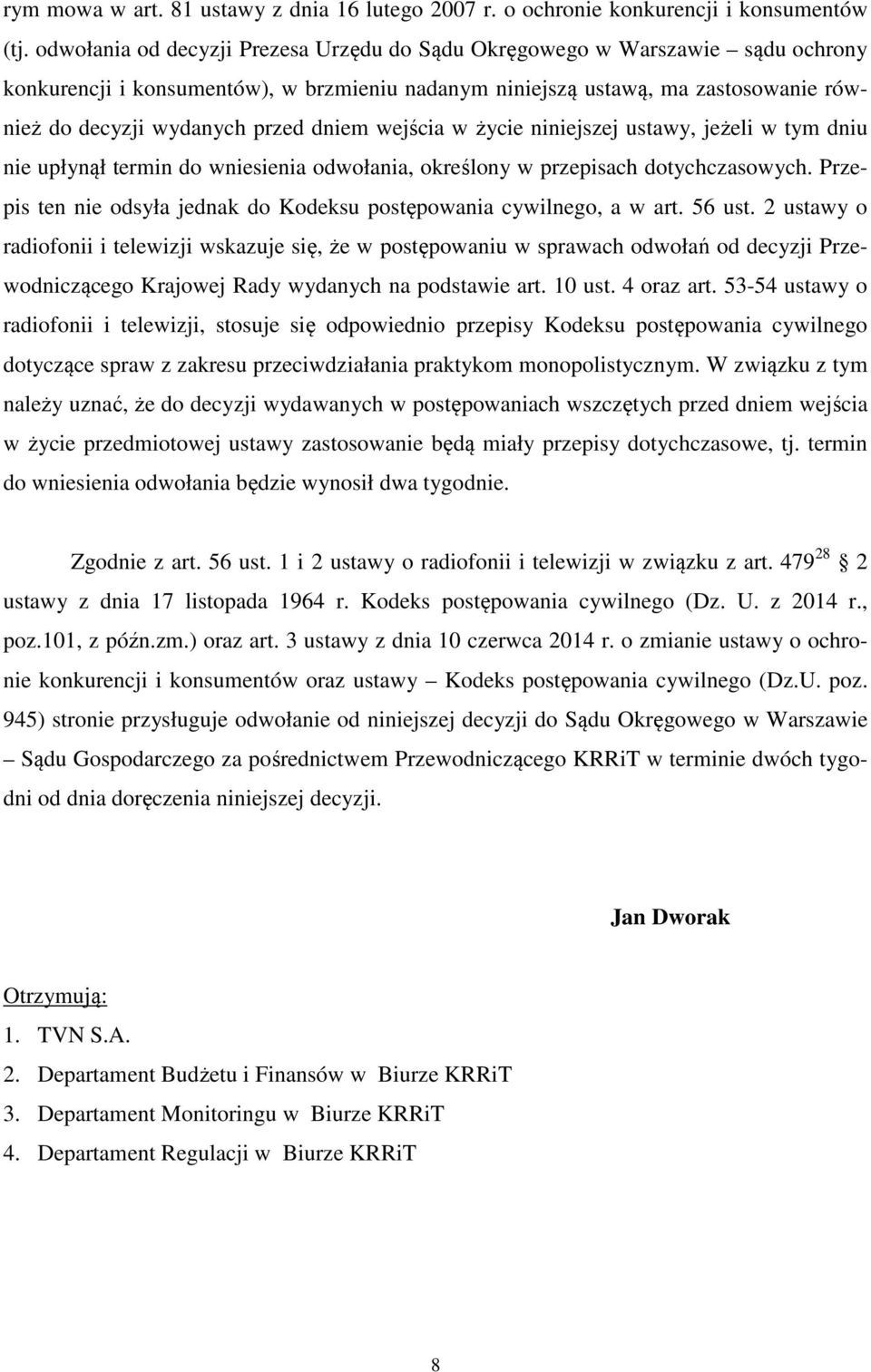 dniem wejścia w życie niniejszej ustawy, jeżeli w tym dniu nie upłynął termin do wniesienia odwołania, określony w przepisach dotychczasowych.