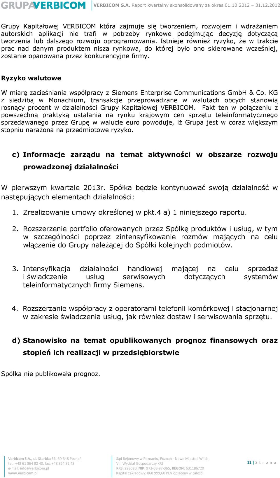 Ryzyko walutowe W miarę zacieśniania współpracy z Siemens Enterprise Communications GmbH & Co.