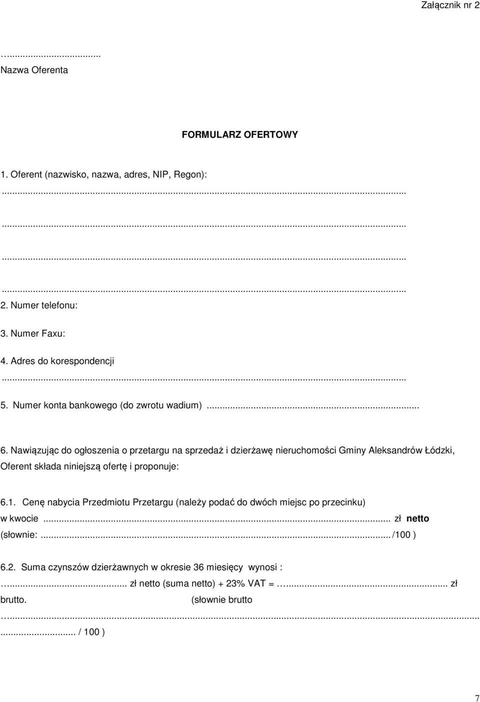 Nawiązując do ogłoszenia o przetargu na sprzedaż i dzierżawę nieruchomości Gminy Aleksandrów Łódzki, Oferent składa niniejszą ofertę i proponuje: 6.1.