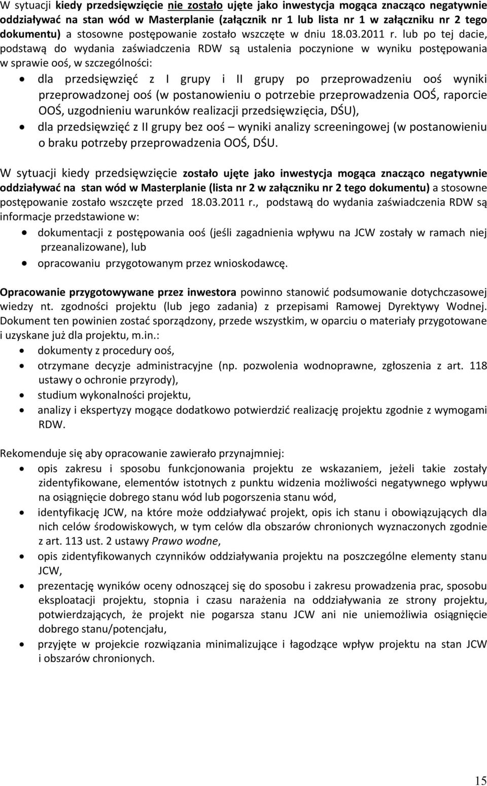 lub po tej dacie, podstawą do wydania zaświadczenia RDW są ustalenia poczynione w wyniku postępowania w sprawie ooś, w szczególności: dla przedsięwzięć z I grupy i II grupy po przeprowadzeniu ooś