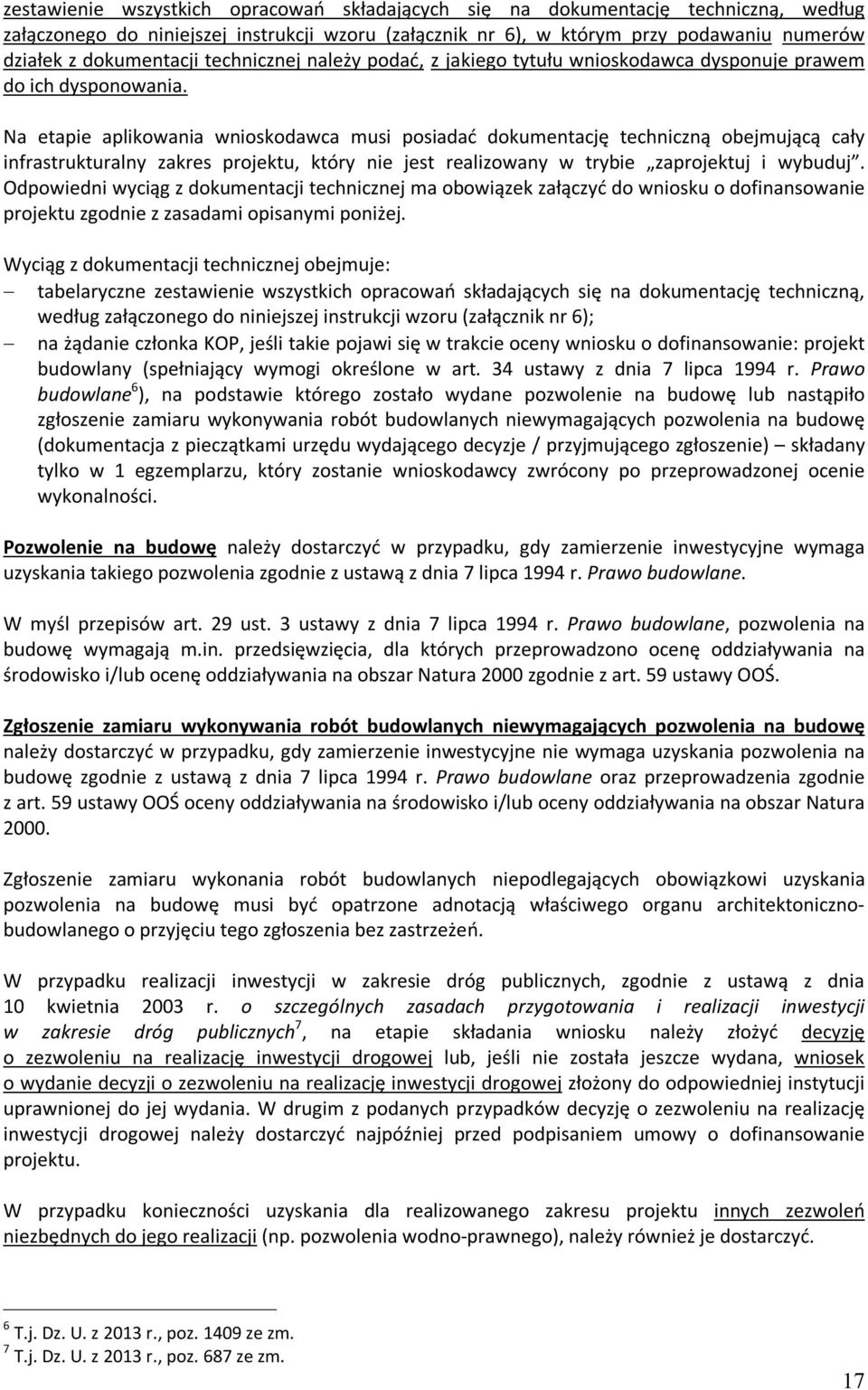 Na etapie aplikowania wnioskodawca musi posiadać dokumentację techniczną obejmującą cały infrastrukturalny zakres projektu, który nie jest realizowany w trybie zaprojektuj i wybuduj.