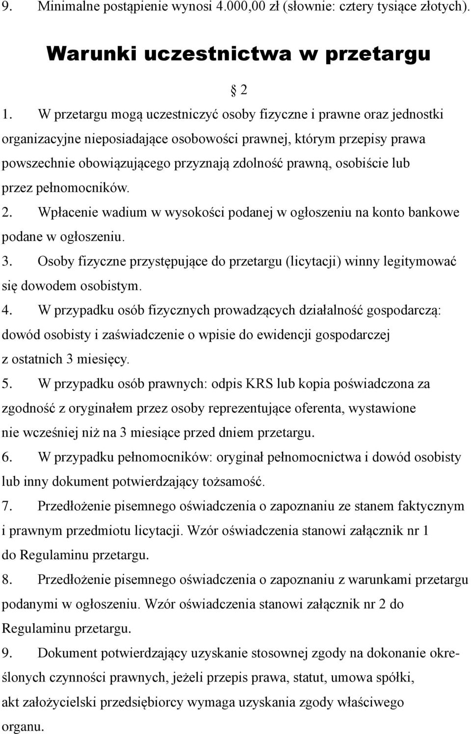 osobiście lub przez pełnomocników. 2. Wpłacenie wadium w wysokości podanej w ogłoszeniu na konto bankowe podane w ogłoszeniu. 3.