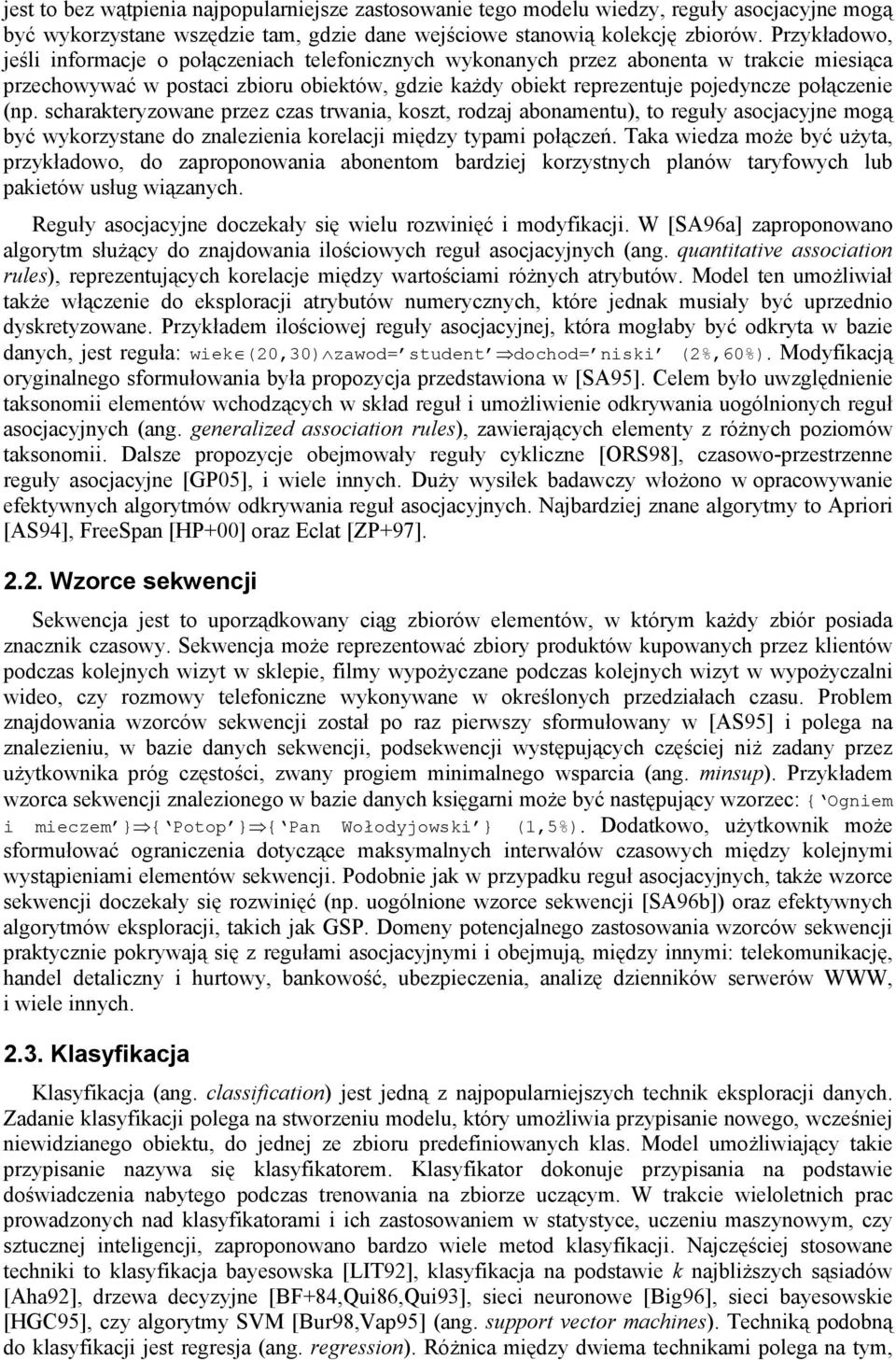 (np. scharakteryzowane przez czas trwania, koszt, rodzaj abonamentu), to reguły asocjacyjne mogą być wykorzystane do znalezienia korelacji między typami połączeń.