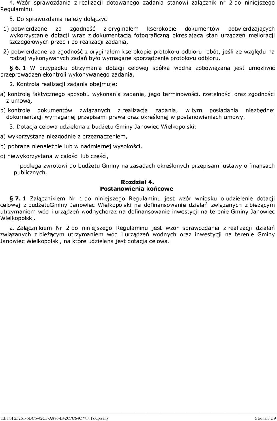 melioracji szczegółowych przed i po realizacji zadania, 2) potwierdzone za zgodność z oryginałem kserokopie protokołu odbioru robót, jeśli ze względu na rodzaj wykonywanych zadań było wymagane