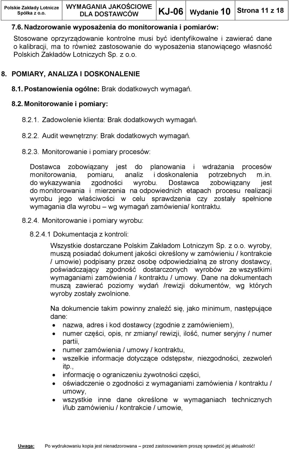 Nadzorowanie wyposażenia do monitorowania i pomiarów: Stosowane oprzyrządowanie kontrolne musi być identyfikowalne i zawierać dane o kalibracji, ma to również zastosowanie do wyposażenia stanowiącego