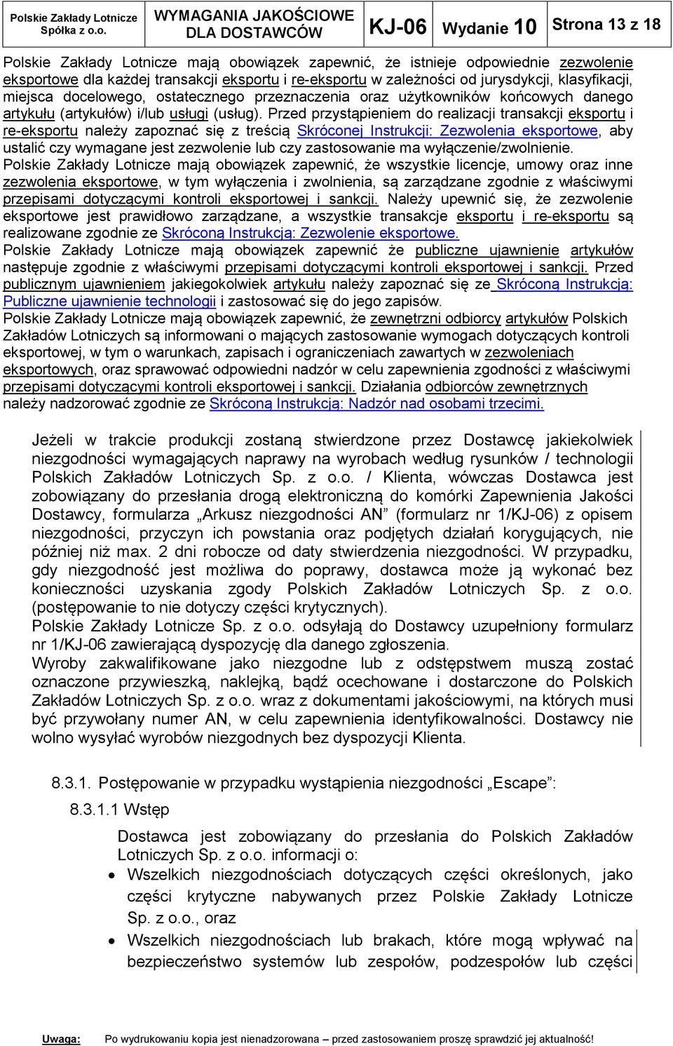 Przed przystąpieniem do realizacji transakcji eksportu i re-eksportu należy zapoznać się z treścią Skróconej Instrukcji: Zezwolenia eksportowe, aby ustalić czy wymagane jest zezwolenie lub czy