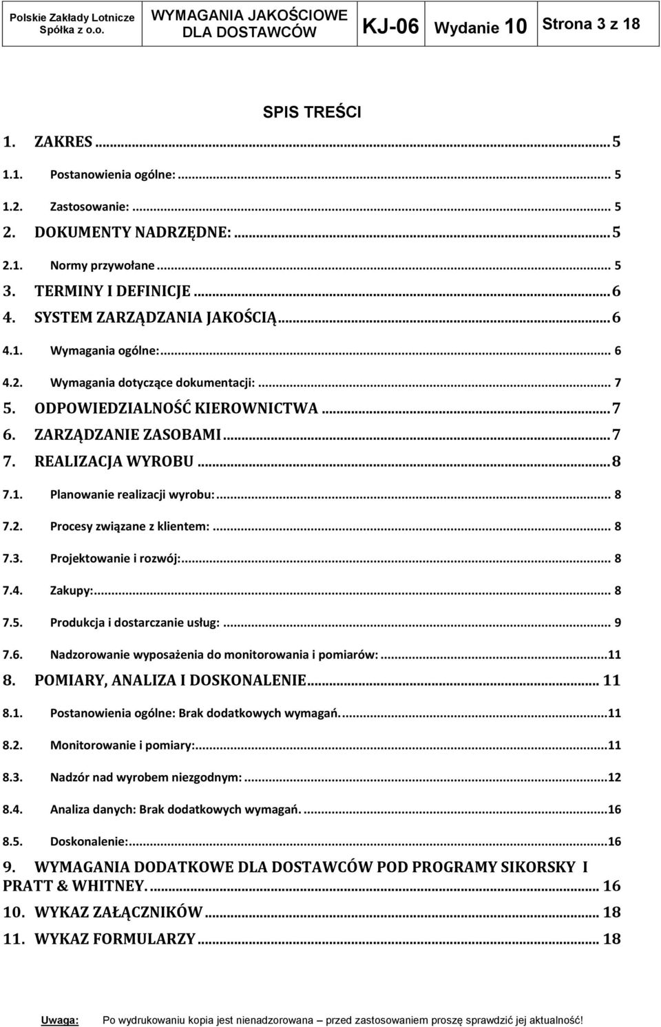 REALIZACJA WYROBU... 8 7.1. Planowanie realizacji wyrobu:... 8 7.2. Procesy związane z klientem:... 8 7.3. Projektowanie i rozwój:... 8 7.4. Zakupy:... 8 7.5. Produkcja i dostarczanie usług:... 9 7.6.