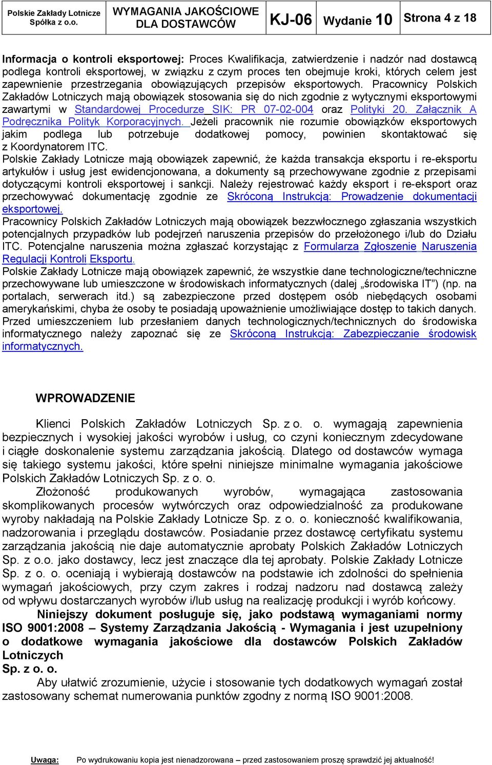 Pracownicy Polskich Zakładów Lotniczych mają obowiązek stosowania się do nich zgodnie z wytycznymi eksportowymi zawartymi w Standardowej Procedurze SIK: PR 07-02-004 oraz Polityki 20.