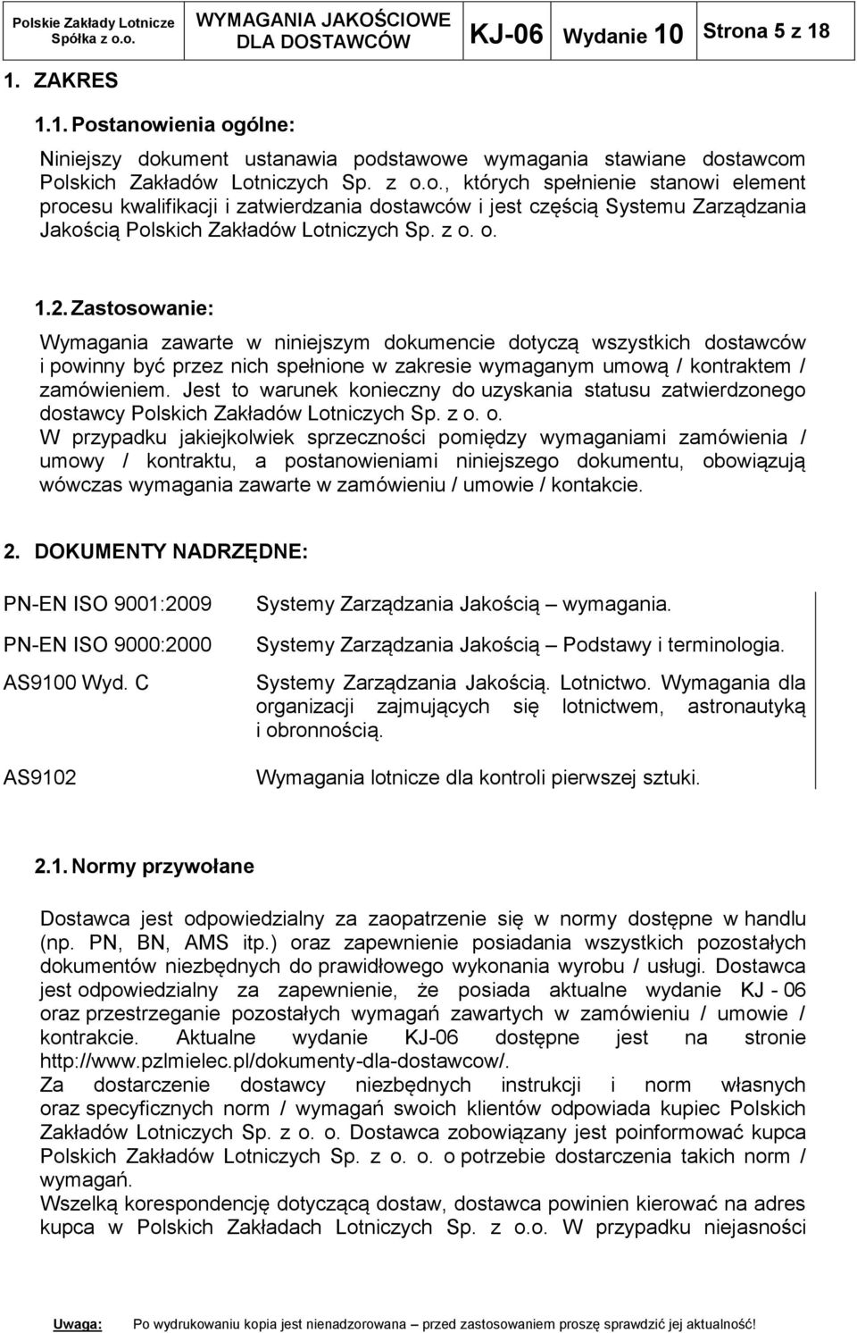 z o. o. 1.2. Zastosowanie: Wymagania zawarte w niniejszym dokumencie dotyczą wszystkich dostawców i powinny być przez nich spełnione w zakresie wymaganym umową / kontraktem / zamówieniem.