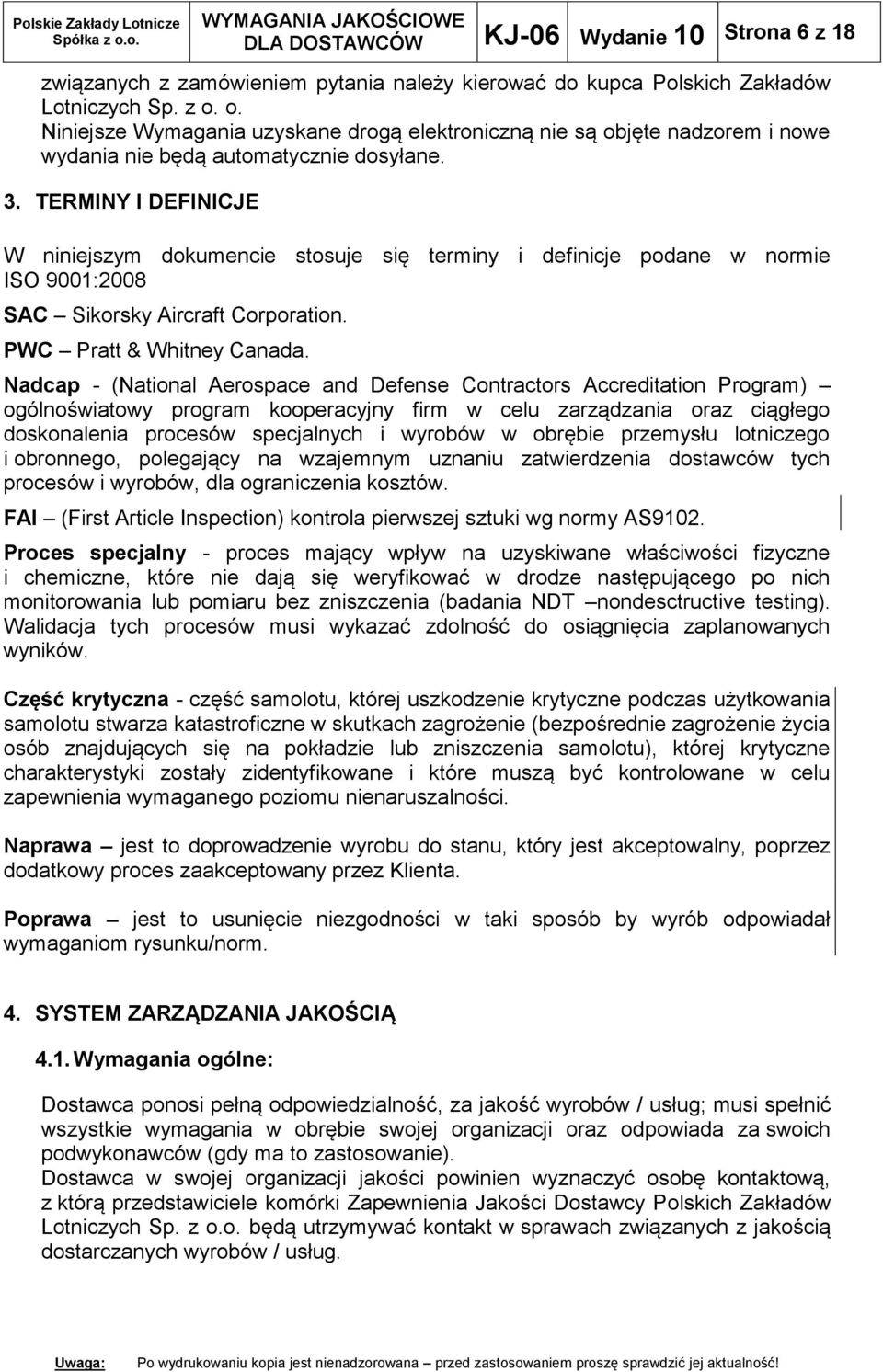 TERMINY I DEFINICJE W niniejszym dokumencie stosuje się terminy i definicje podane w normie ISO 9001:2008 SAC Sikorsky Aircraft Corporation. PWC Pratt & Whitney Canada.