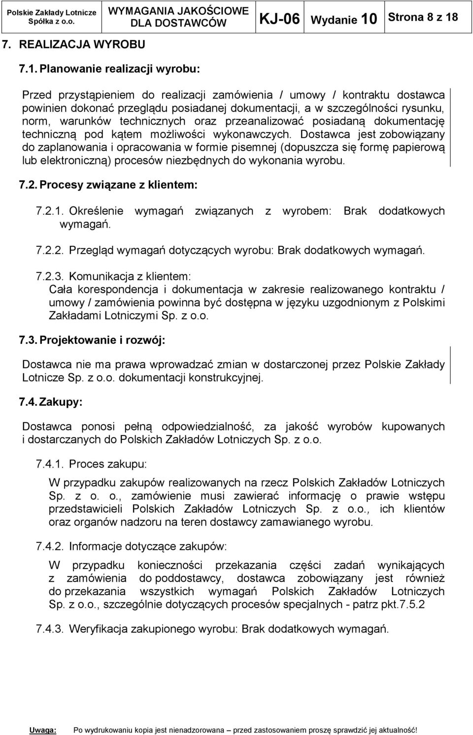 7.1. Planowanie realizacji wyrobu: Przed przystąpieniem do realizacji zamówienia / umowy / kontraktu dostawca powinien dokonać przeglądu posiadanej dokumentacji, a w szczególności rysunku, norm,