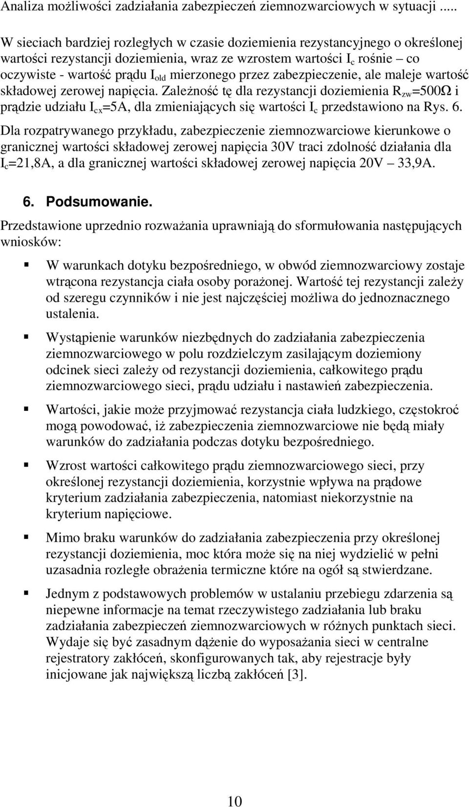 przez zabezpieczenie, ale maleje wartość składowej zerowej napięcia. ZaleŜność tę dla rezystancji doziemienia R =5Ω i prądzie udziału cx =5, dla zmieniających się wartości c przedstawiono na Rys. 6.