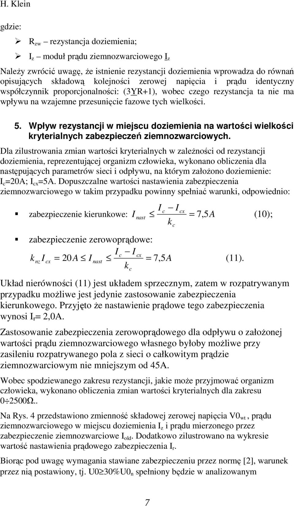 Wpływ rezystancji w miejscu doziemienia na wartości wielkości kryterialnych zabezpieczeń ziemnoarciowych.