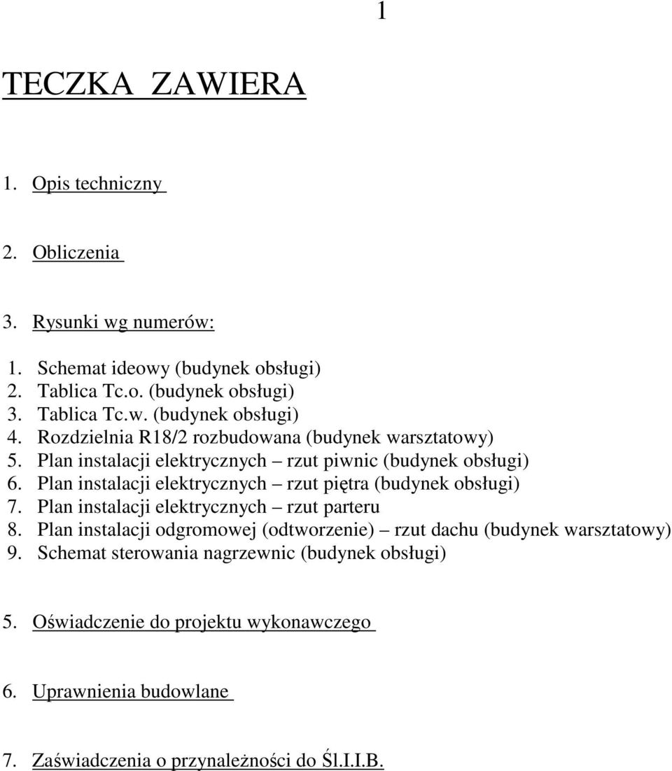 Plan instalacji elektrycznych rzut piętra (budynek obsługi) 7. Plan instalacji elektrycznych rzut parteru 8.