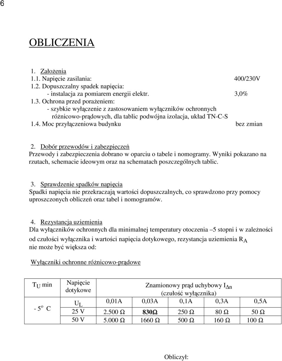 0% 1.3. Ochrona przed poraŝeniem: - szybkie wyłączenie z zastosowaniem wyłączników ochronnych róŝnicowo-prądowych, dla tablic podwójna izolacja, układ TN-C-S 1.4.