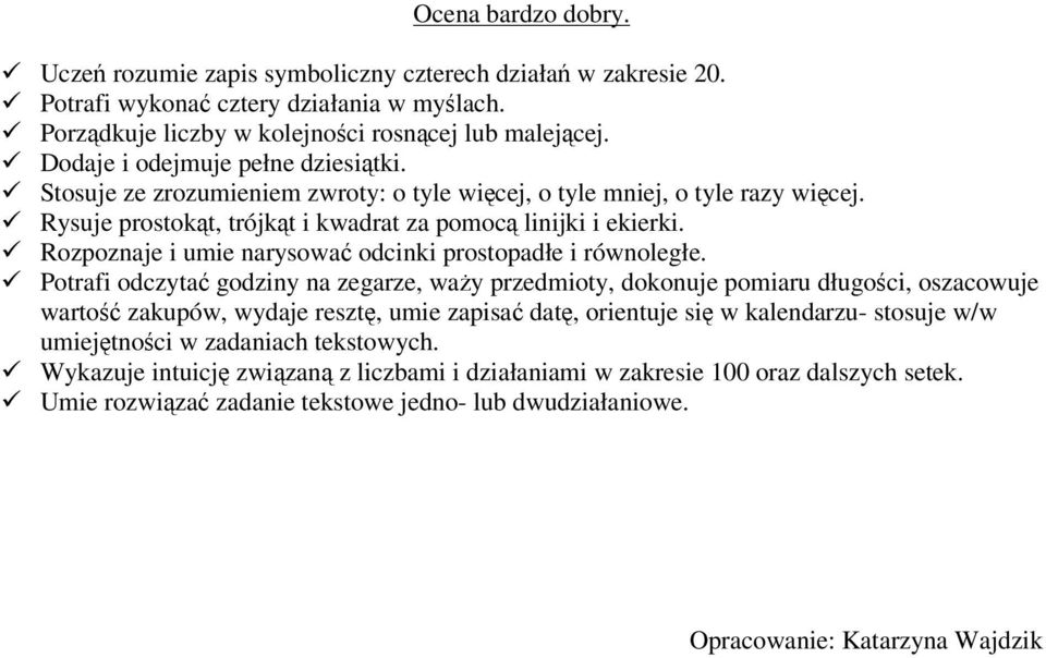 Rozpoznaje i umie narysowa odcinki prostopadłe i równoległe.