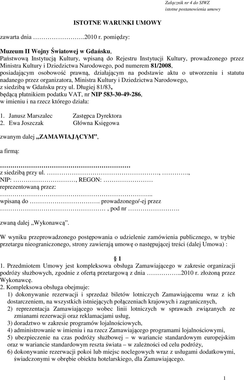 posiadającym osobowość prawną, działającym na podstawie aktu o utworzeniu i statutu nadanego przez organizatora, Ministra Kultury i Dziedzictwa Narodowego, z siedzibą w Gdańsku przy ul.