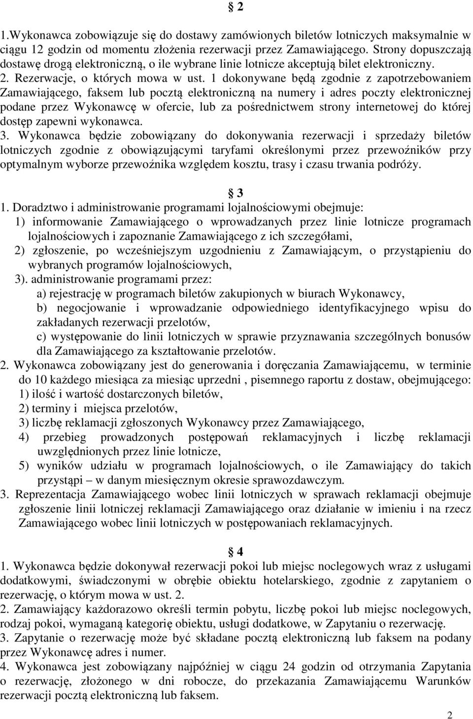 1 dokonywane będą zgodnie z zapotrzebowaniem Zamawiającego, faksem lub pocztą elektroniczną na numery i adres poczty elektronicznej podane przez Wykonawcę w ofercie, lub za pośrednictwem strony