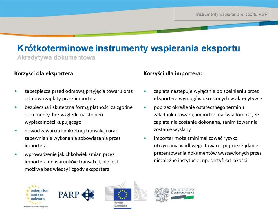 importera wprowadzenie jakichkolwiek zmian przez importera do warunków transakcji, nie jest możliwe bez wiedzy i zgody eksportera zapłata następuje wyłącznie po spełnieniu przez eksportera wymogów