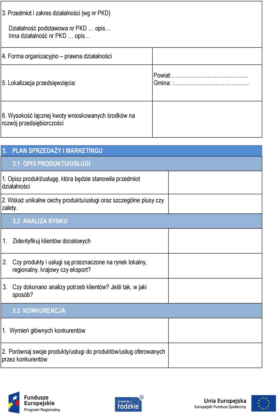 Opisz produkt/usługę, która będzie stanowiła przedmiot działalności 2. Wskaż unikalne cechy produktu/usługi oraz szczególne plusy czy zalety. 3.2 ANALIZA RYNKU 1. Zidentyfikuj klientów docelowych 2.