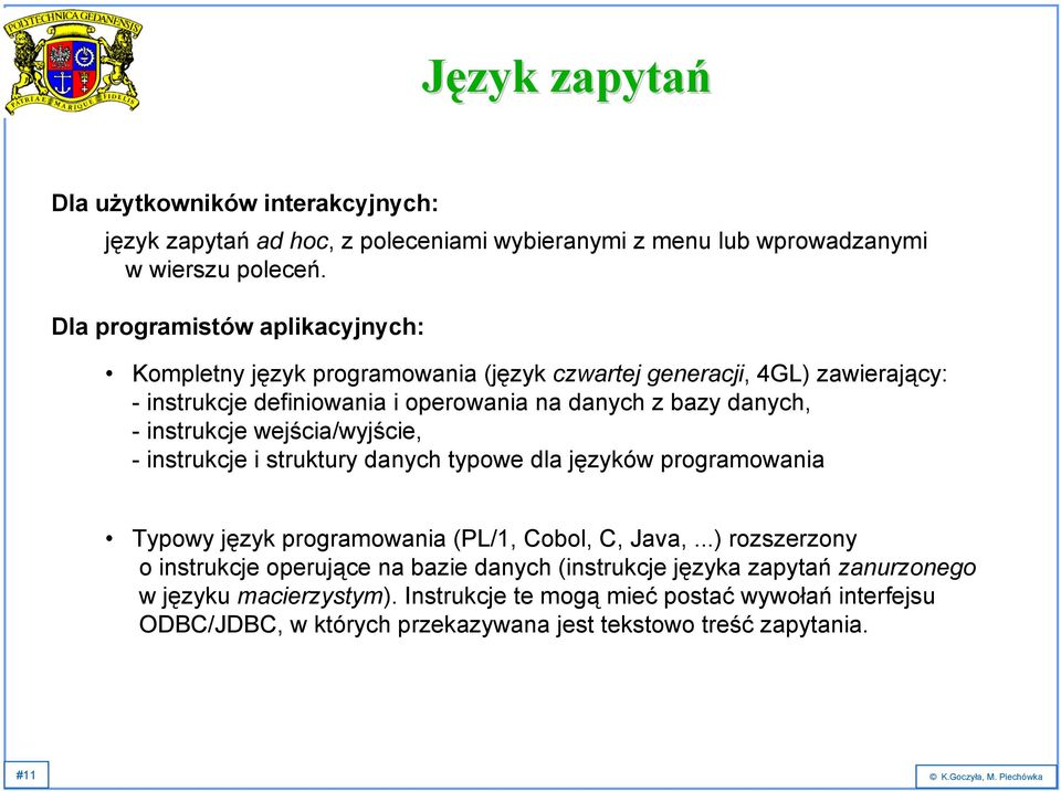 instrukcje wejścia/wyjście, - instrukcje i struktury danych typowe dla języków programowania Typowy język programowania (PL/1, Cobol, C, Java,.