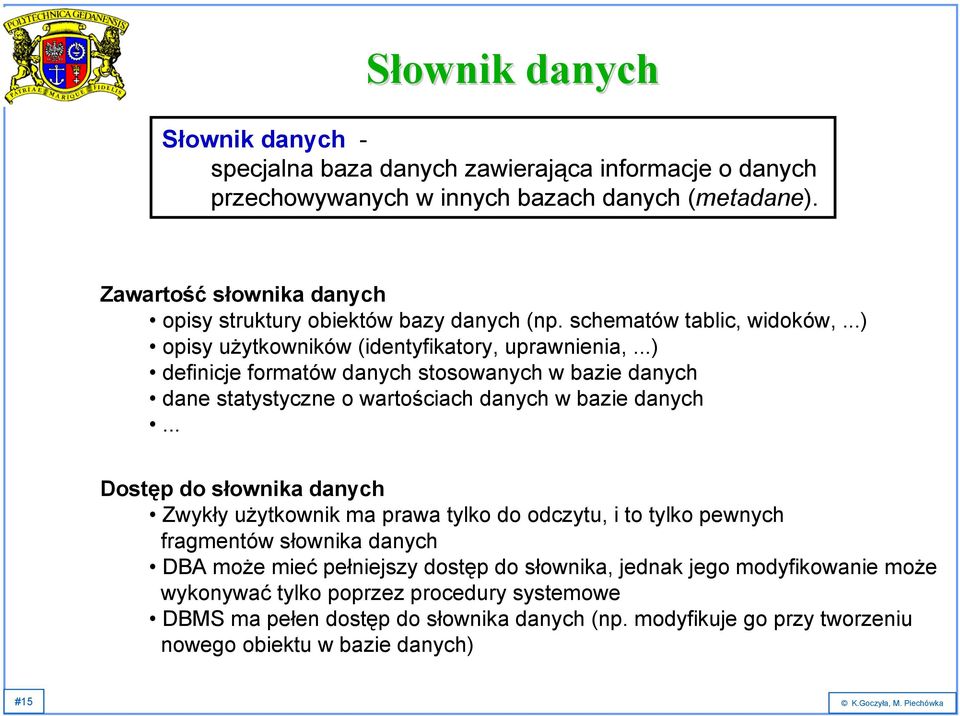 ..) definicje formatów danych stosowanych w bazie danych dane statystyczne o wartościach danych w bazie danych.