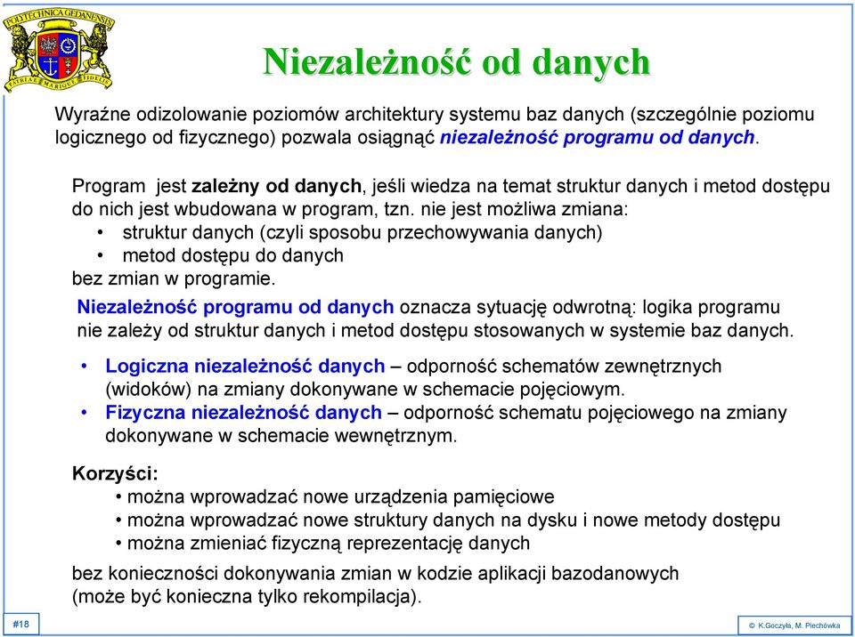 nie jest możliwa zmiana: struktur danych (czyli sposobu przechowywania danych) metod dostępu do danych bez zmian w programie.