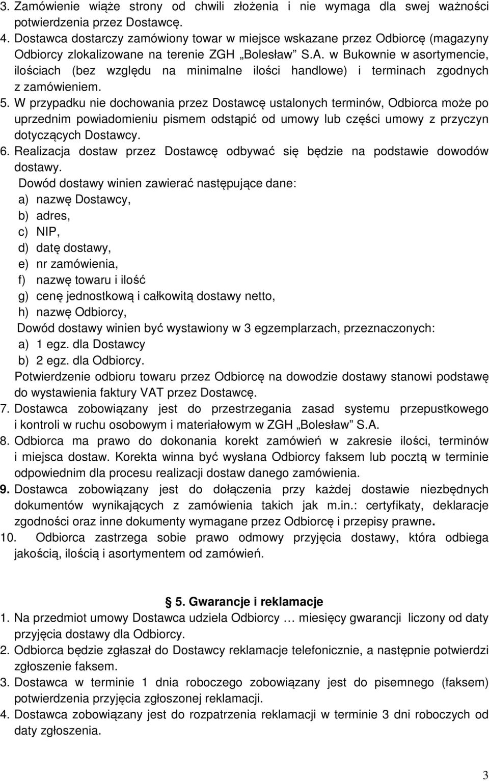 w Bukownie w asortymencie, ilościach (bez względu na minimalne ilości handlowe) i terminach zgodnych z zamówieniem. 5.