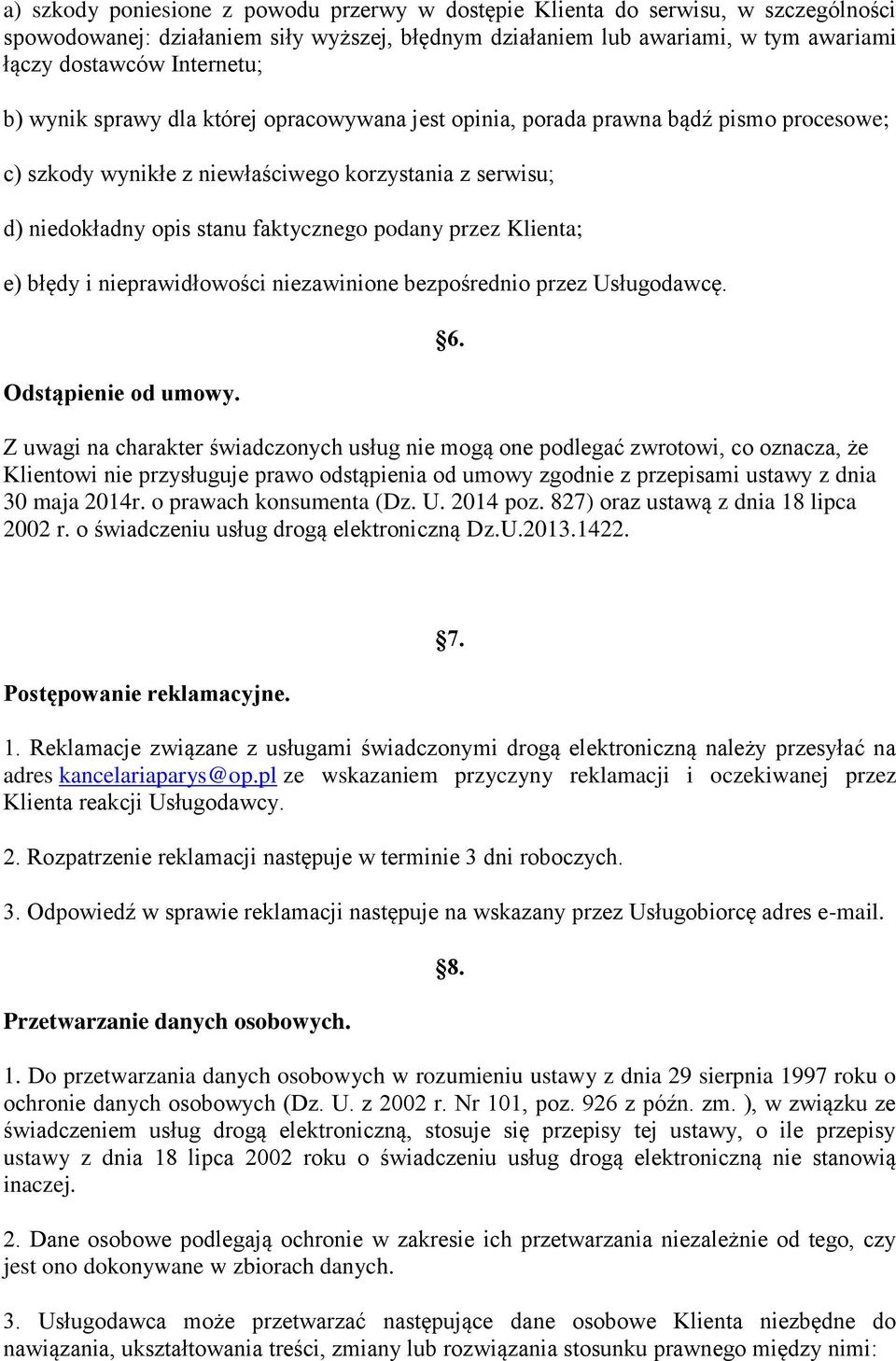 Klienta; e) błędy i nieprawidłowości niezawinione bezpośrednio przez Usługodawcę. Odstąpienie od umowy. 6.