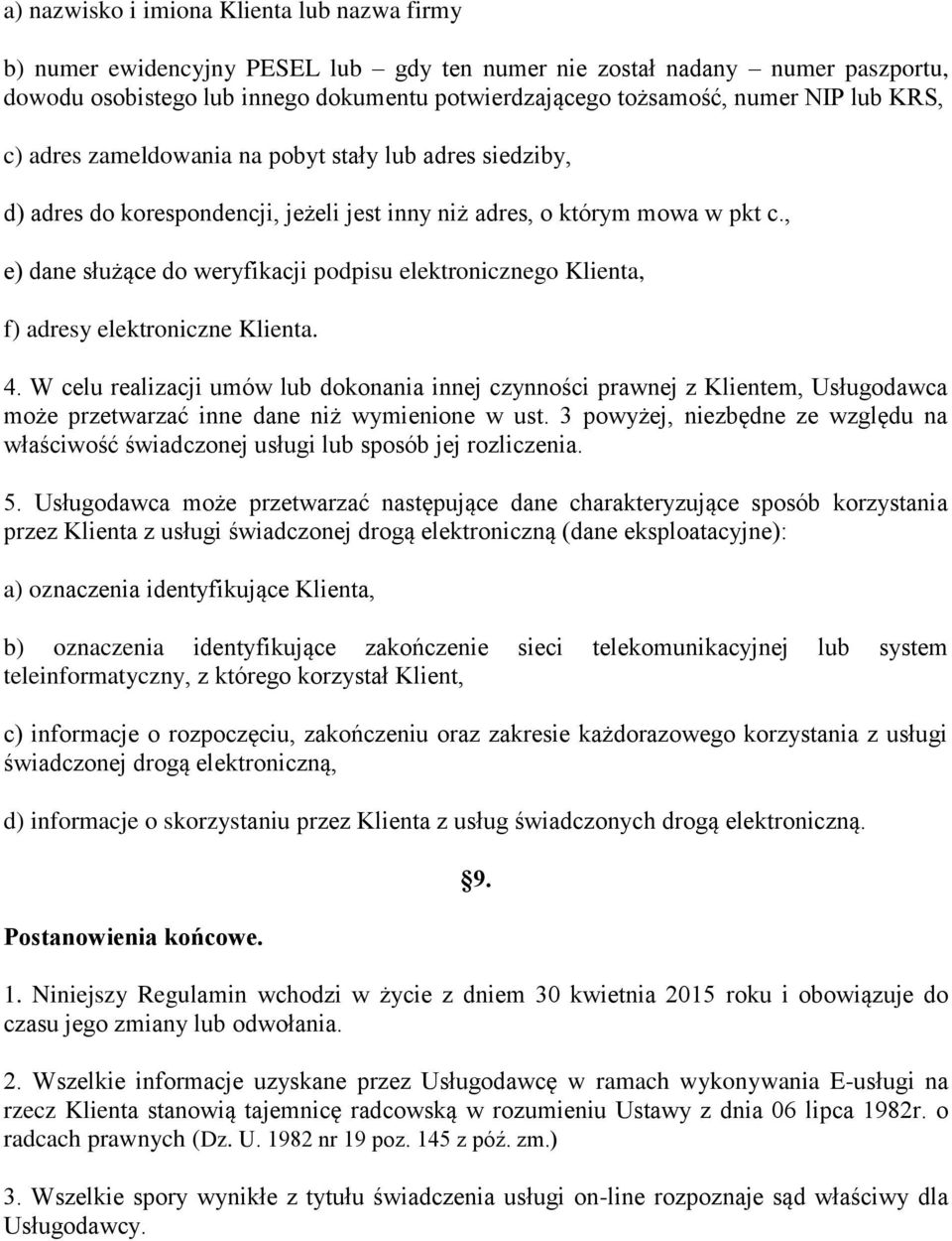 , e) dane służące do weryfikacji podpisu elektronicznego Klienta, f) adresy elektroniczne Klienta. 4.