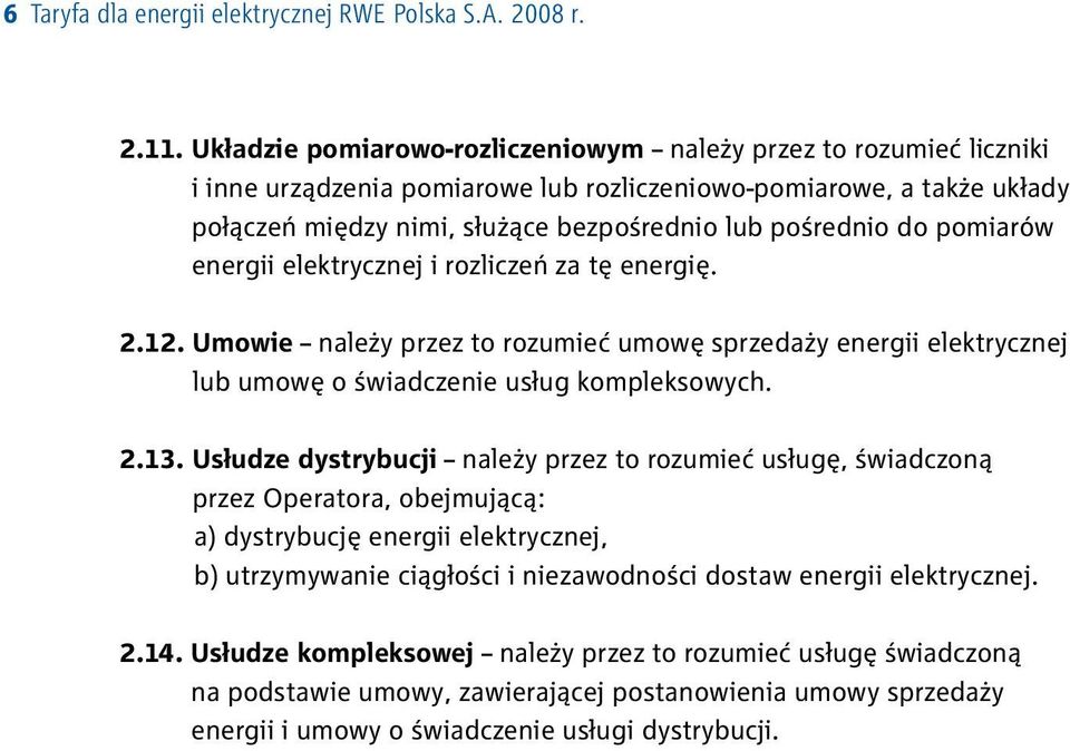 pomiarów energii elektrycznej i rozliczeń za tę energię. 2.12. Umowie należy przez to rozumieć umowę sprzedaży energii elektrycznej lub umowę o świadczenie usług kompleksowych. 2.13.