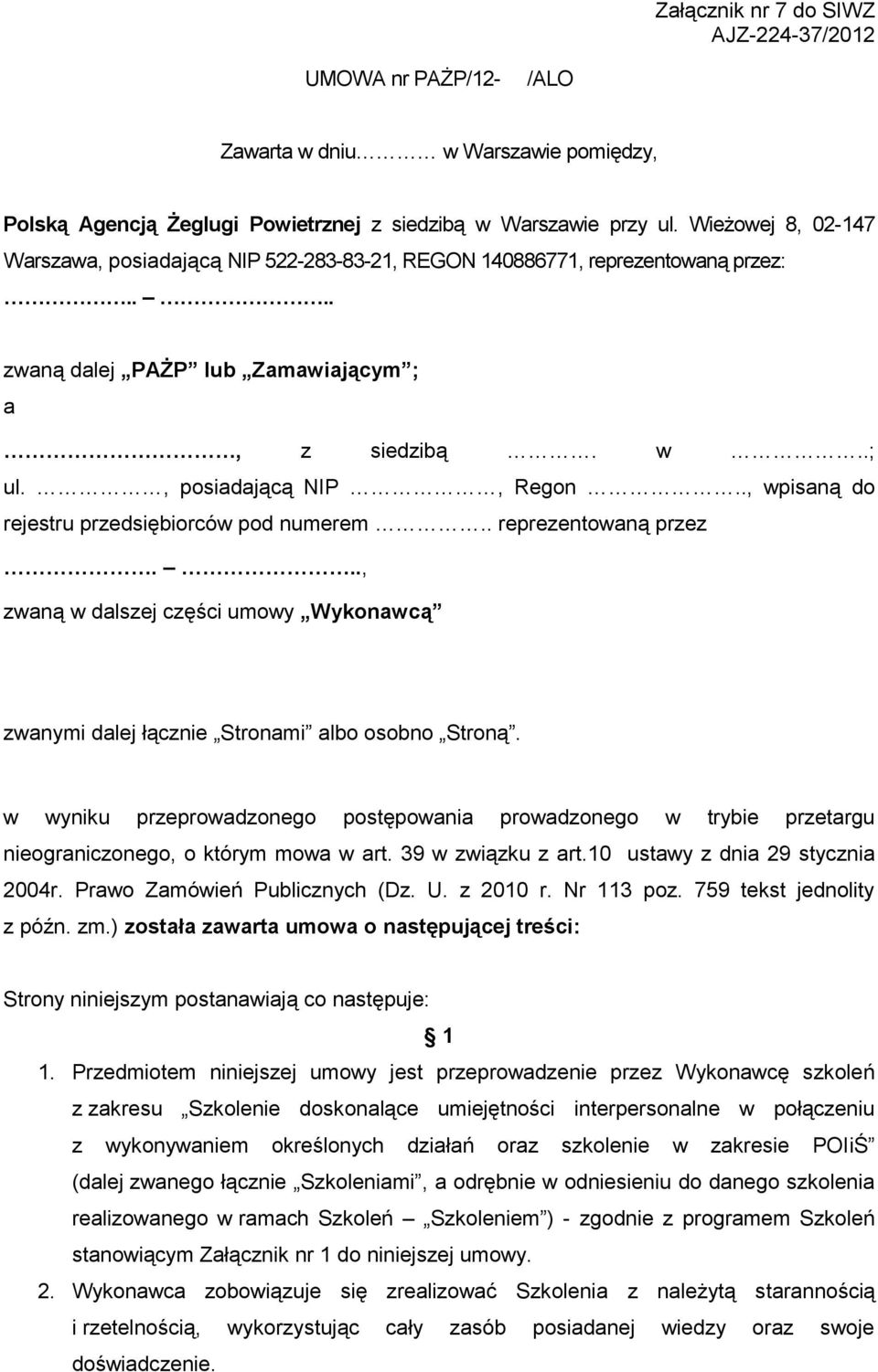 ., wpisaną do rejestru przedsiębiorców pod numerem.. reprezentowaną przez..., zwaną w dalszej części umowy Wykonawcą zwanymi dalej łącznie Stronami albo osobno Stroną.