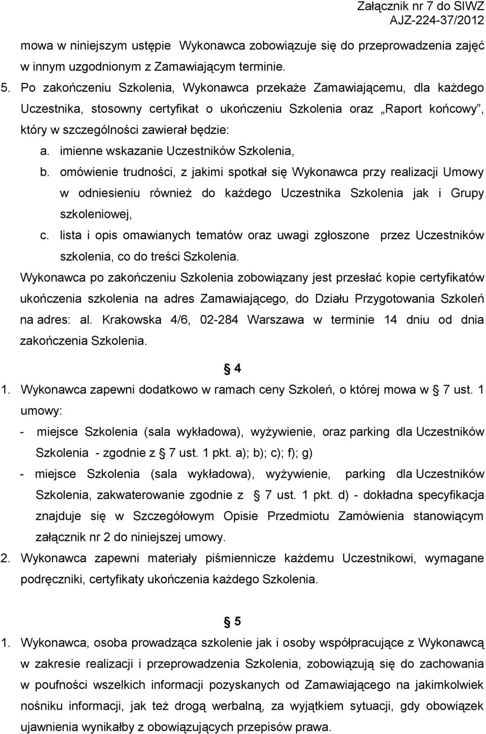 imienne wskazanie Uczestników Szkolenia, b. omówienie trudności, z jakimi spotkał się Wykonawca przy realizacji Umowy w odniesieniu również do każdego Uczestnika Szkolenia jak i Grupy szkoleniowej, c.