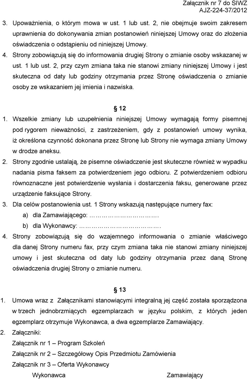 Strony zobowiązują się do informowania drugiej Strony o zmianie osoby wskazanej w ust. 1 lub ust.