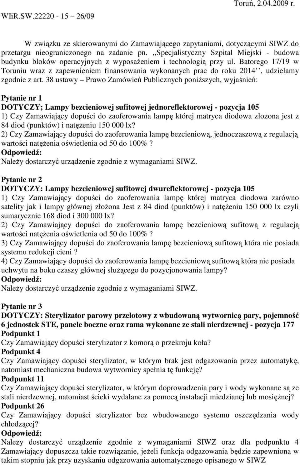 Batorego 17/19 w Toruniu wraz z zapewnieniem finansowania wykonanych prac do roku 2014, udzielamy zgodnie z art.