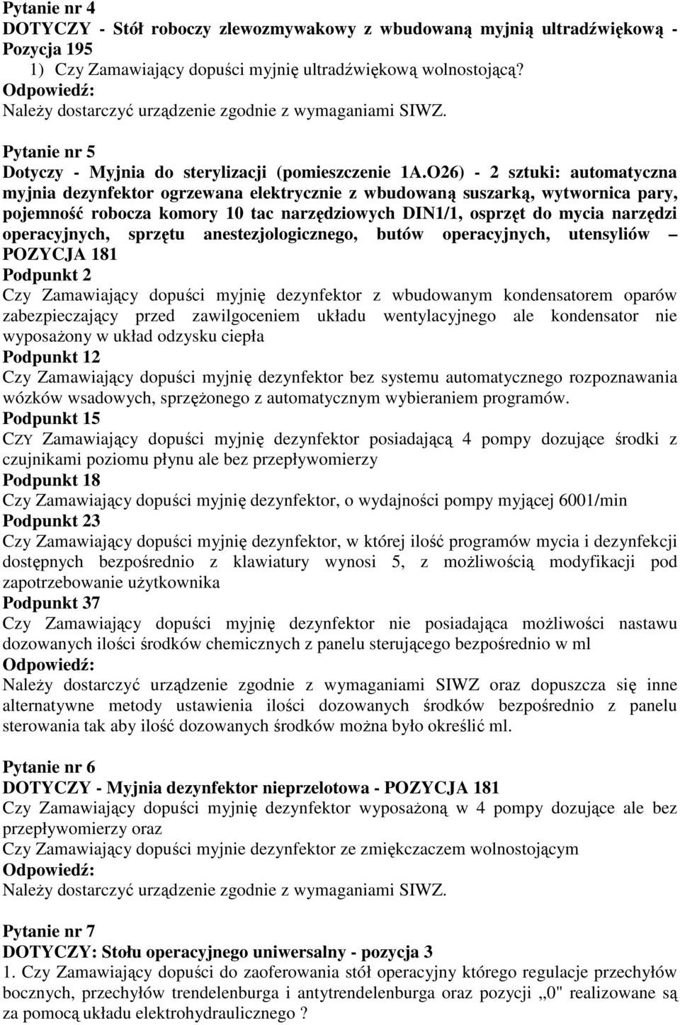 O26) - 2 sztuki: automatyczna myjnia dezynfektor ogrzewana elektrycznie z wbudowaną suszarką, wytwornica pary, pojemność robocza komory 10 tac narzędziowych DIN1/1, osprzęt do mycia narzędzi