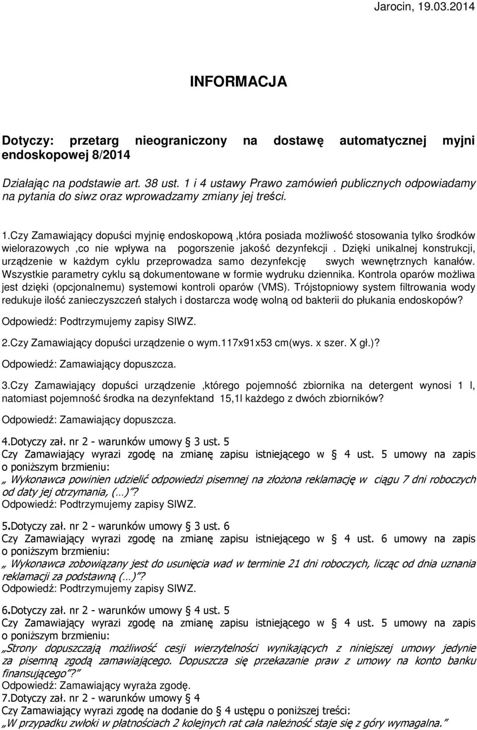 Czy Zamawiający dopuści myjnię endoskopową,która posiada moŝliwość stosowania tylko środków wielorazowych,co nie wpływa na pogorszenie jakość dezynfekcji.