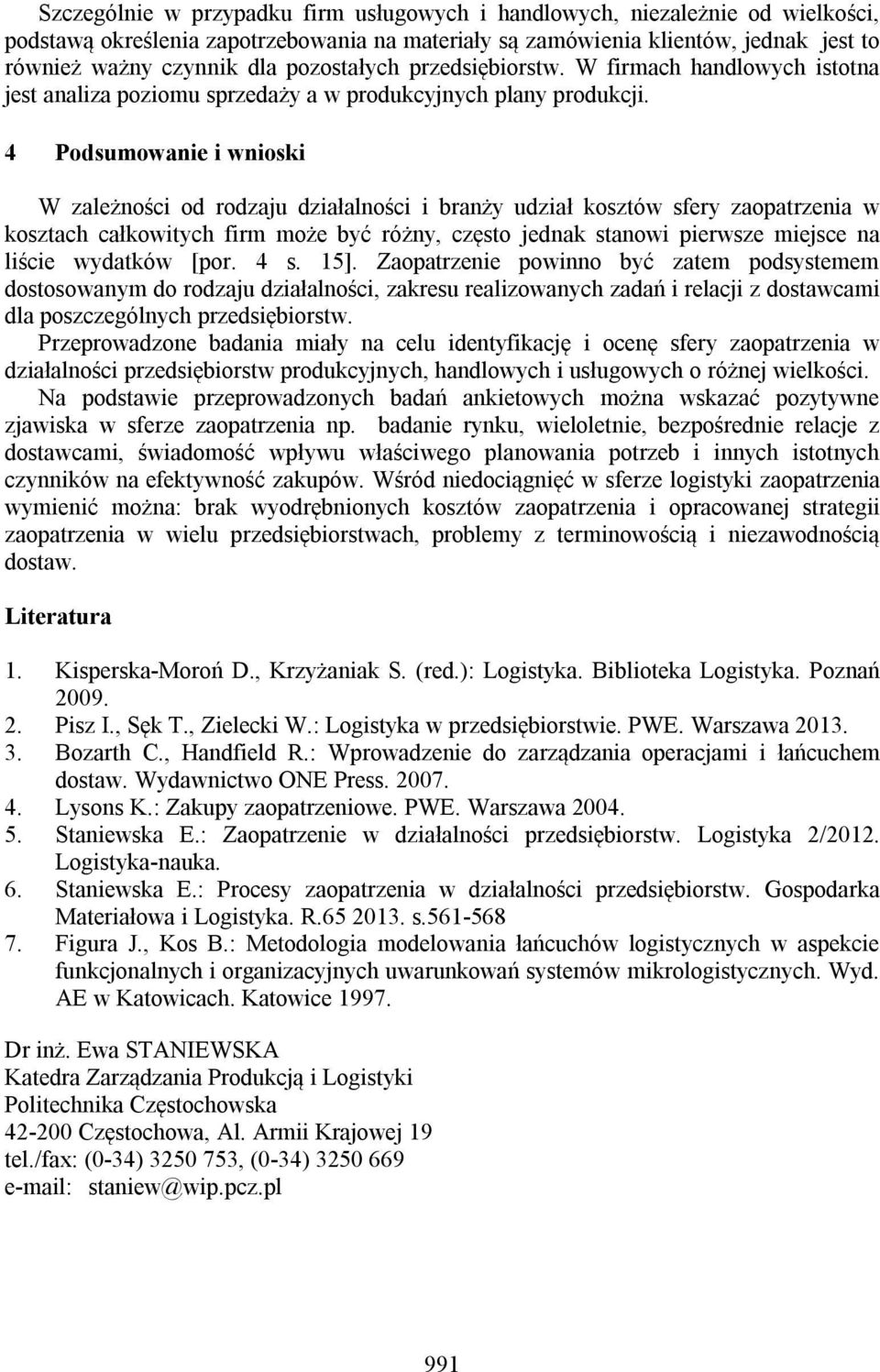 4 Podsumowanie i wnioski W zależności od rodzaju działalności i branży udział kosztów sfery zaopatrzenia w kosztach całkowitych firm może być różny, często jednak stanowi pierwsze miejsce na liście