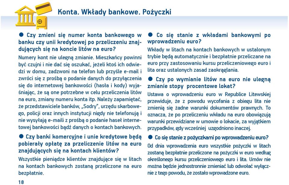 bankowości (hasła i kody) wyjaśniając, że są one potrzebne w celu przeliczenia litów na euro, zmiany numeru konta itp.