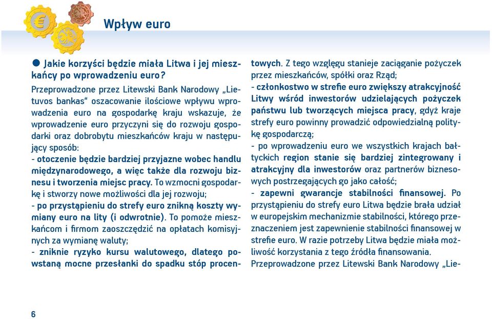 dobrobytu mieszkańców kraju w następujący sposób: - otoczenie będzie bardziej przyjazne wobec handlu międzynarodowego, a więc także dla rozwoju biznesu i tworzenia miejsc pracy.