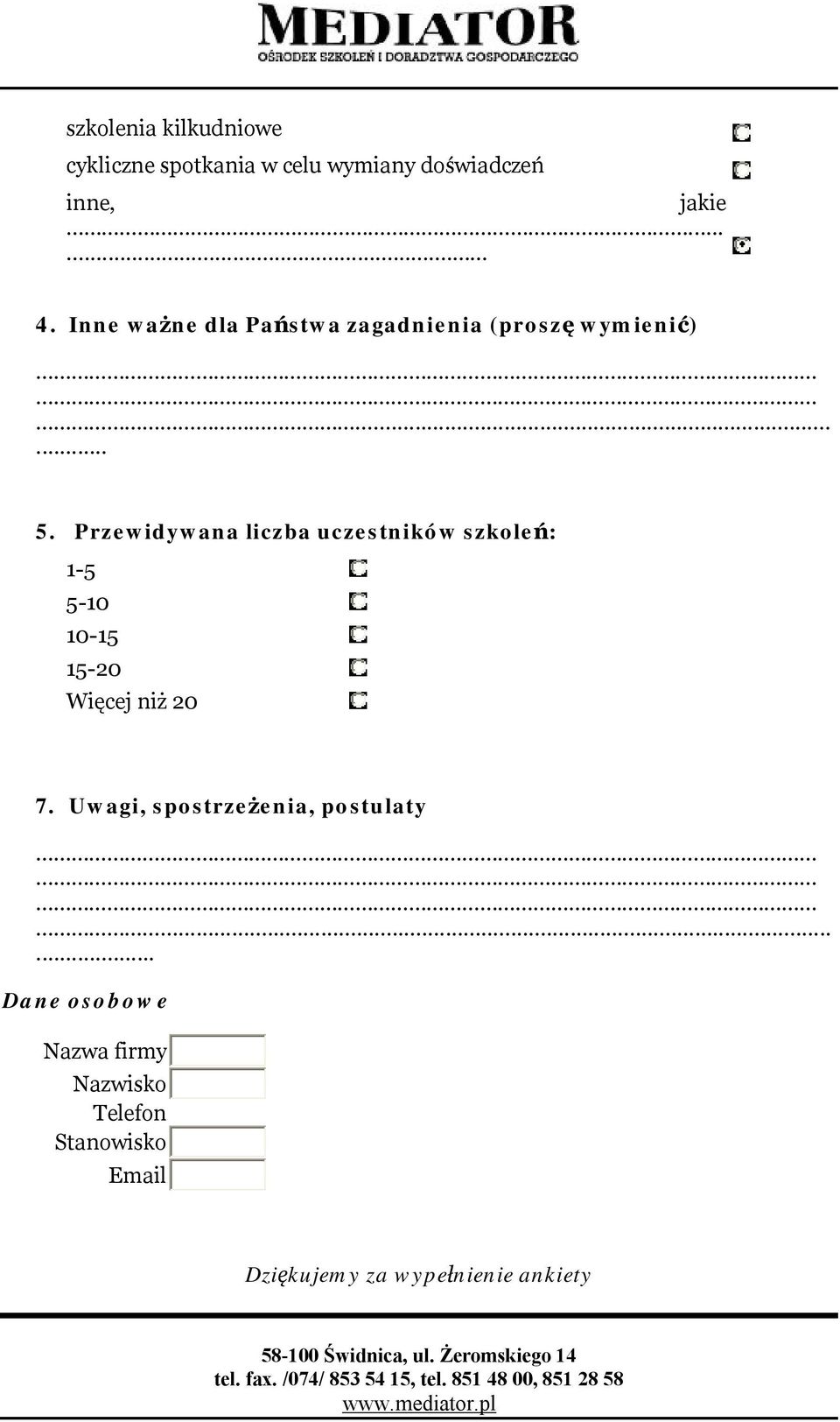 Przewidywana liczba uczestników szkoleń: 1-5 5-10 10-15 15-20 Więcej niż 20 7.