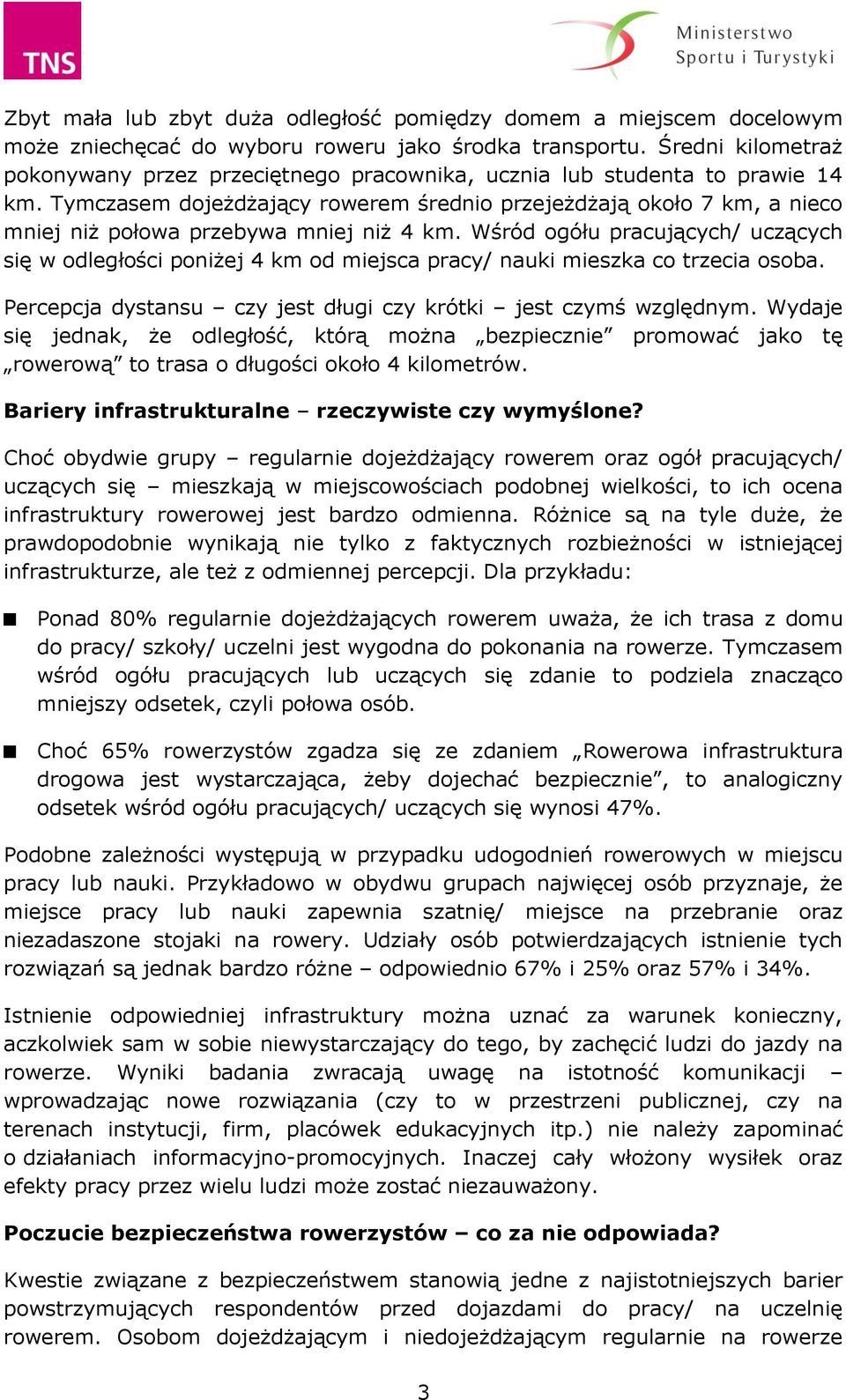 Tymczasem dojeżdżający rowerem średnio przejeżdżają około 7 km, a nieco mniej niż połowa przebywa mniej niż 4 km.