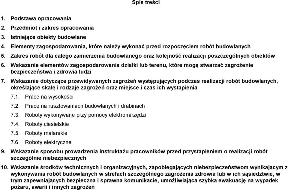 Wskazanie elementów zagospodarowania działki lub terenu, które mogą stwarzać zagrożenie bezpieczeństwa i zdrowia ludzi 7.