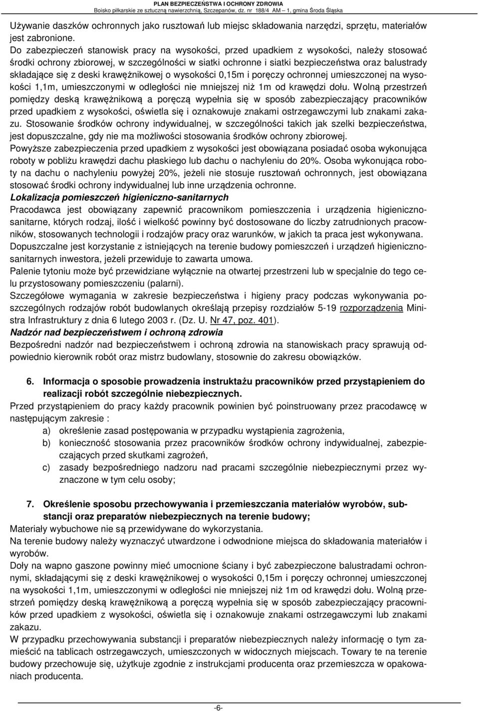 składające się z deski krawężnikowej o wysokości 0,15m i poręczy ochronnej umieszczonej na wysokości 1,1m, umieszczonymi w odległości nie mniejszej niż 1m od krawędzi dołu.