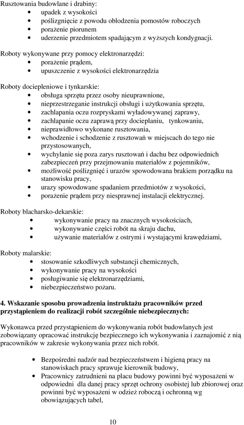 nieprzestrzeganie instrukcji obsługi i użytkowania sprzętu, zachlapania oczu rozpryskami wyładowywanej zaprawy, zachlapanie oczu zaprawą przy docieplaniu, tynkowaniu, nieprawidłowo wykonane