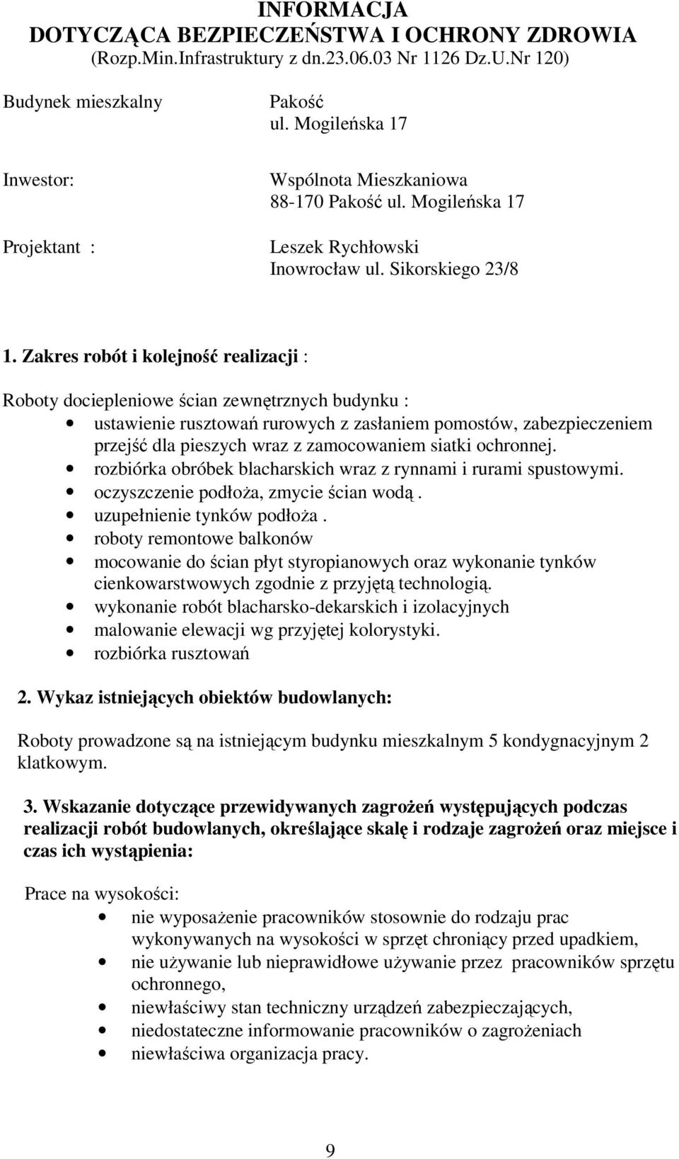 Zakres robót i kolejność realizacji : Roboty dociepleniowe ścian zewnętrznych budynku : ustawienie rusztowań rurowych z zasłaniem pomostów, zabezpieczeniem przejść dla pieszych wraz z zamocowaniem