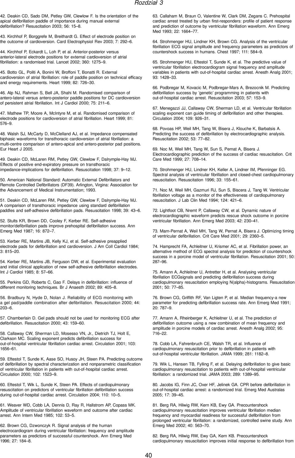 Anterior-posterior versus anterior-lateral electrode positions for external cardioversion of atrial fibrillation: a randomised trial. Lancet 2002; 360: 1275 9. 45.