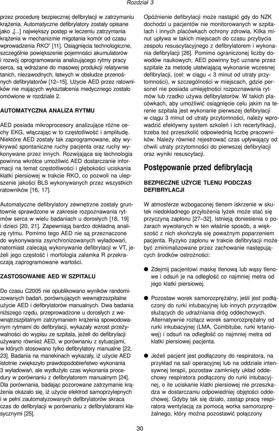 Osia gnięcia technologiczne, szczególnie powiększenie pojemności akumulatorów i rozwój oprogramowania analizuja cego rytmy pracy serca, sa wdrażane do masowej produkcji relatywnie tanich,