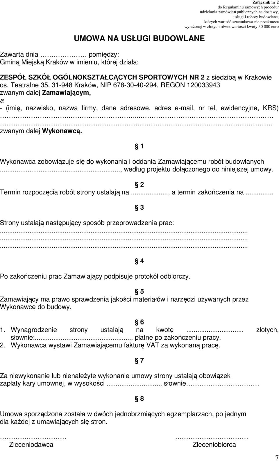 ... zwanym dalej Wykonawcą. 1 Wykonawca zobowiązuje się do wykonania i oddania Zamawiającemu robót budowlanych..., według projektu dołączonego do niniejszej umowy.